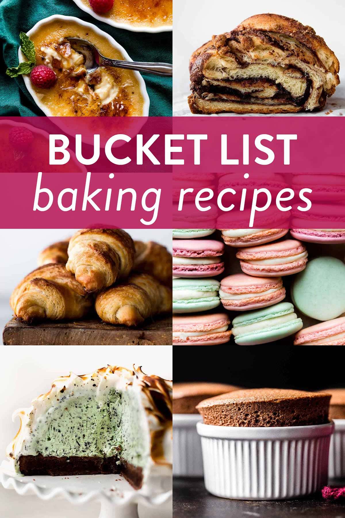 collage of baking bucket list recipes including photos of creme brulee, Nutella babka, croissants, French macarons, souffle, and baked Alaska.